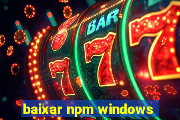 baixar npm windows